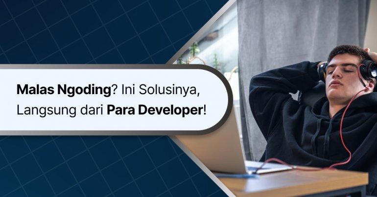 Malas Ngoding? Ini Solusinya, Langsung dari Para Developer!